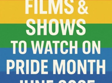 Top 10 Films & Shows to Watch on Pride Month June 2025