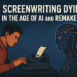 Is Screenwriting Dying? AI, Remakes & the Future of Movies